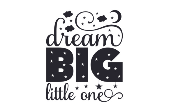 Dream Big Little One Quote: A Font for Inspiration and Creativity